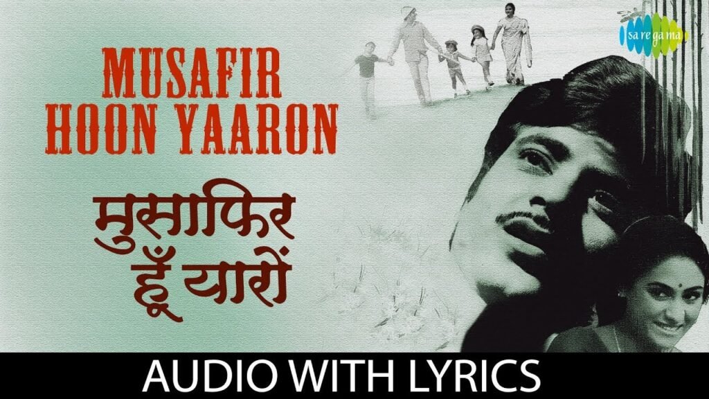 Musafir Hoon Yaaron Lyrics – मुसाफिर हूँ यारों – Parichay
